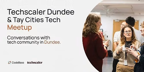 Techscaler Dundee & Tay Cities Tech Meetup