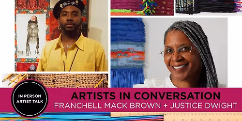 Artists in Conversation: Franchell Mack Brown + Justice Dwight