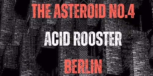 The Asteroid No.4, Acid Rooster at Neue Zukunft, Berlin