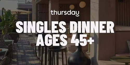 MONDAY | SINGLES ONLY DINNER PARTY (45+) | VALENCIA