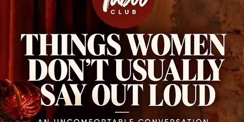 UNCOMFORTABLE CONVERSATIONS -\nThings Women Don\u2019t Usually Say Out Loud!