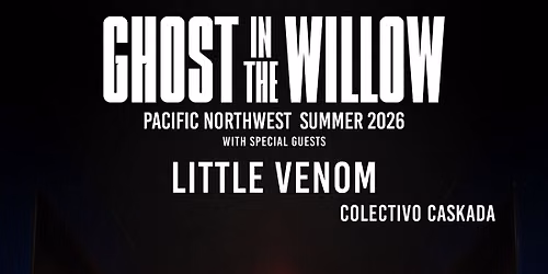 Ghost in the Willow w\/ Colectivo Caskada, Little Venom