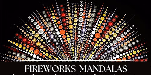 FIREWORKS MANDALAS - Paint & Wellness Class