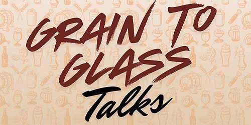 Grain to Glass Talks!
