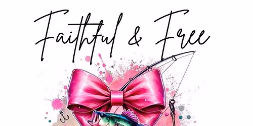 Faithful & Free Ladies Fellowship & Fishing