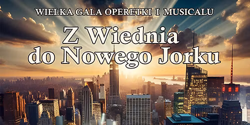 Lublin: Wielka Gala Operetki i Musicalu: z Wiednia do Nowego Jorku