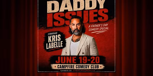 Kris Labelle LIVE @ Campfire Comedy: DADDY ISSUES