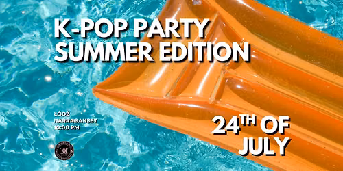 K-POP PARTY: Summer Edition | Narraganset | \u0141\u00f3d\u017a | 16+