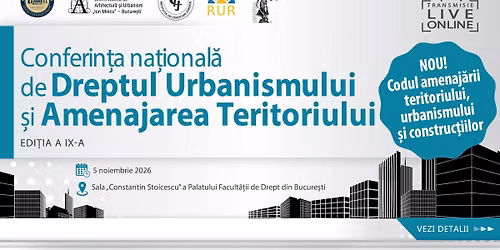Conferin\u021ba Na\u021bional\u0103 de Dreptul Urbanismului \u0219i Amenajarea Teritoriului \u2013 Edi\u021bia a IX-a