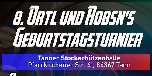 8. Ortl und Robsn's Geburttagsturnier