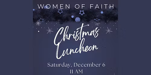 WOMEN OF FAITH - ANNUAL CHRISTMAS LUNCHEON