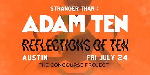 ATX JULY 24: ADAM TEN - THE CONCOURSE PROJECT