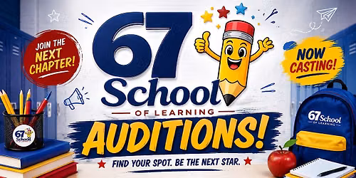AUDITIONS ARE OPEN! Will YOU Make the 67 School Cast?