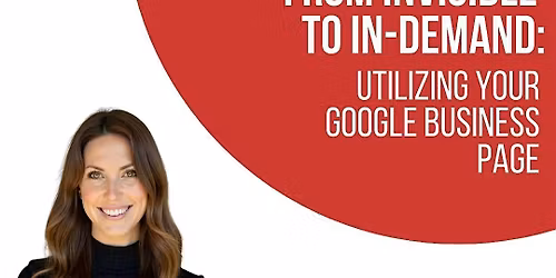 From Invisible to In-Demand: Utilizing Your Google Business Page