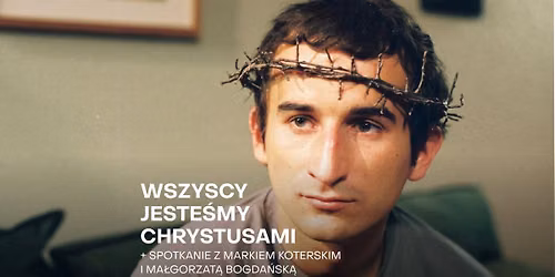 "Wszyscy jesteśmy Chrystusami" + SPOTKANIE z Markiem Koterskim i Małgorzatą Bogdańską
