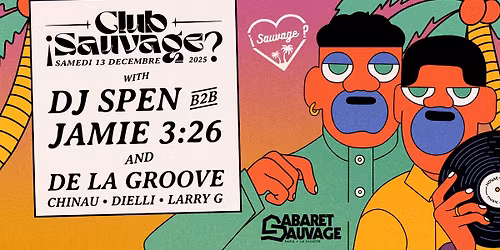\u00a1Club Sauvage w\/ Dj Spen b2b Jamie 3:26 & De La Groove?