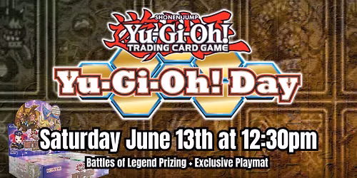 YUGIOH: Yugioh Day 2026 - Saturday, June 13th at 12:30pm