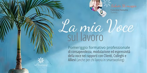 La mia voce sul lavoro - Vocalit\u00e0 e uso della voce nel rapporto con Clienti, Colleghi, Allievi -