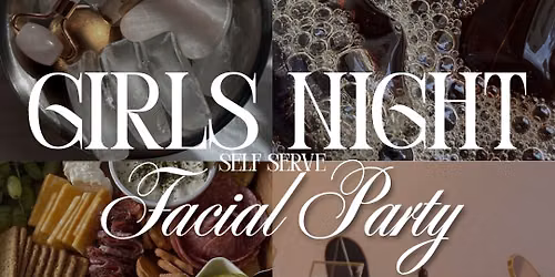 GIRLS NIGHT FACIAL PARTY\u2728