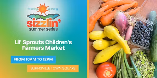 Lil' Sprouts Children's Farmers Market | Sizzlin' Summer Series