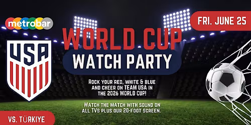 World Cup USA Watch Party vs. T\u00fcrkiye at metrobar