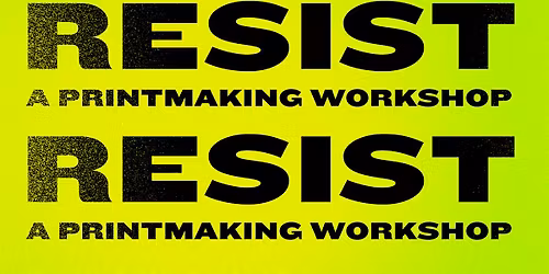 "Resist" A Printmaking Workshop
