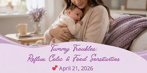 Tummy Troubles: Reflux, Colic & Food Sensitivities Workshop