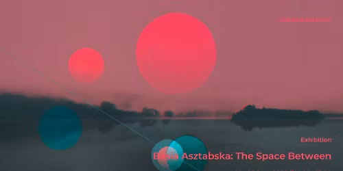 Basia Asztabska: The Space Between