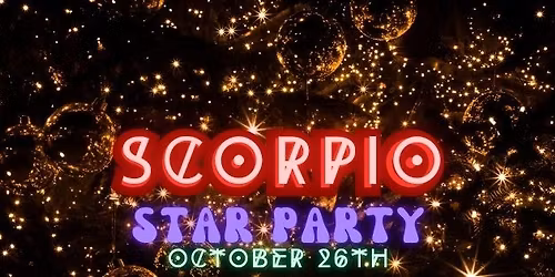 SCORPIO PARTY *Zodiac Star Party