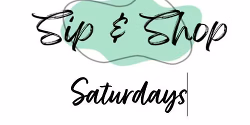 Sip and Shop Saturdays 