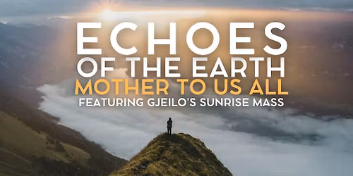 Echoes Of The Earth: Mother's Day Concert (Mom's Get In Free!)