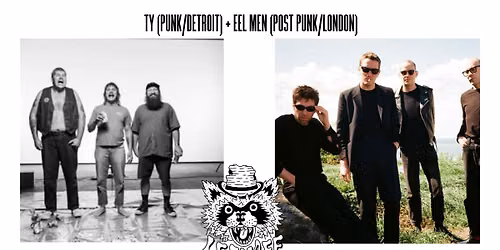 TY (PUNK\/DETROIT) + EEL MEN (POST PUNK\/LONDON)