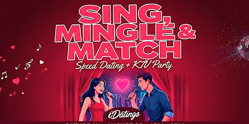 \u2764\ufe0f Sing, Mingle & Match: Speed Dating + KTV Party by iDatings \u2764\ufe0f