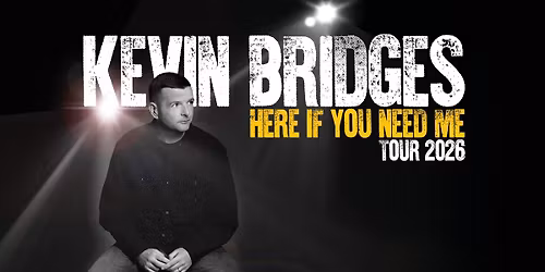 *Kevin Bridges:  Here If You Need Me
