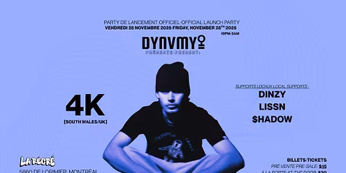 DYNVMYQ w\/ 4K (South Wales\/UK) + LISSN, $HADOW & DINZY (Official Launch Party)