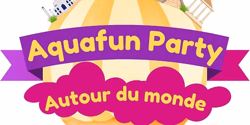 AQUAFUN PARTY 2026 : Autour du monde