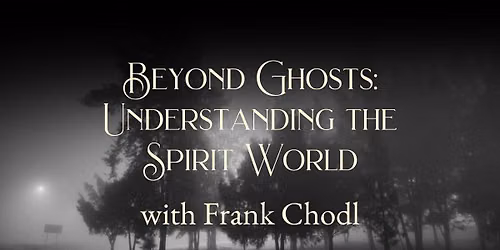 Beyond Ghosts: Understanding the Spirit World