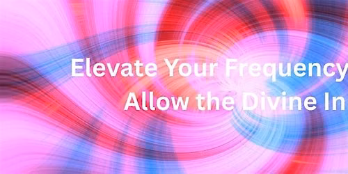 Elevate Your Frequency and Allow the Divine In