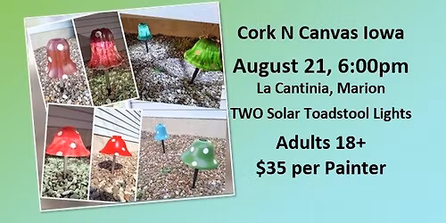 La Cantina, Marion - Solar Toadstools- Cork N Canvas Iowa