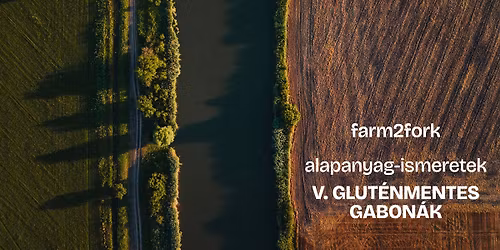 Farm2Fork - Alapanyag-ismeretek V. - Glut\u00e9nmentes Gabon\u00e1k