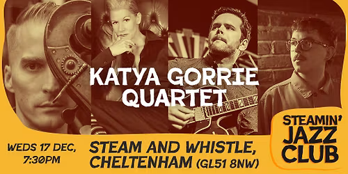 Katya Gorrie Quartet at the Steam and Whistle, Chelt | 17 Dec