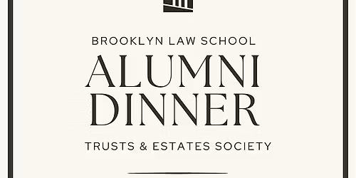 Brooklyn Law School Trusts and Estates Society Alumni Dinner