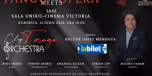 TANGO MEETS OPERA ( SALA UNIRII-IA\u0218I- special guest HECTOR LOPEZ MENDOZA)