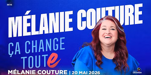 M\u00e9lanie Couture - \u00c7a change toute!  | Th\u00e9\u00e2tre Granada | Sherbrooke