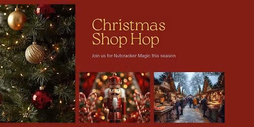 Christmas Shop Hop Kick-Off & Nutracker Magic