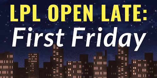 LPL Open Late: First Friday