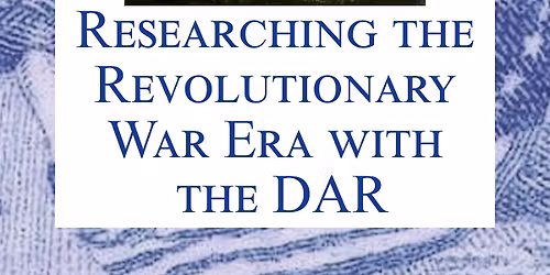 America's 250th Genealogy Series: Researching the Revolutionary War Era with the DAR 