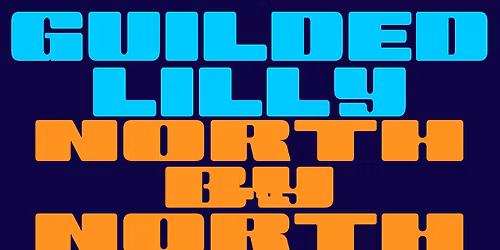 Guilded Lilly \/ North by North \/ Prickly Paranoia  