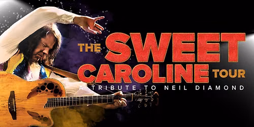 The Sweet Caroline Tour: Tribute To Neil Diamond