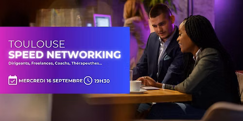 TOULOUSE \u2013 SPEED NETWORKING D\u2019AFFAIRES  Mercredi 16 septembre 2026 \u00b7